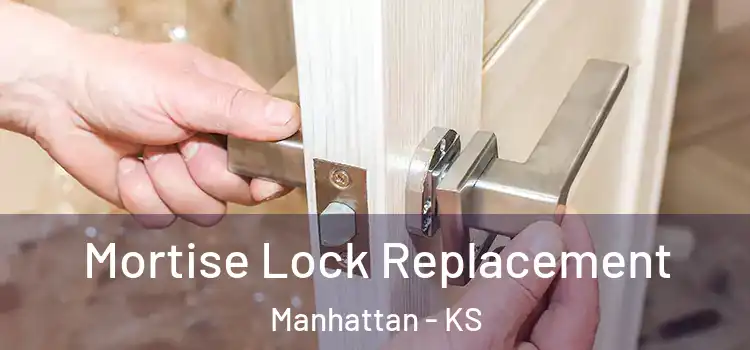 Mortise Lock Replacement Manhattan - KS