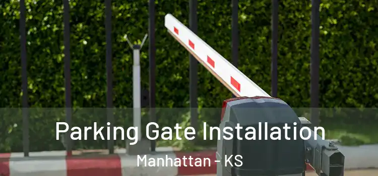 Parking Gate Installation Manhattan - KS